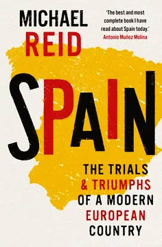 Michael Reid. “Spain: The Trials & Triumphs of a Modern European Country”