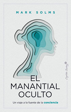 'El Manantial Oculto'. Un viaje a la fuente de la conciencia, libro de Mark Solms