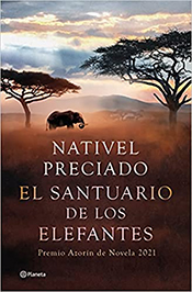 Nativel Preciado. “El santuario de los elefantes”, Premio Azorín de Novela 2021