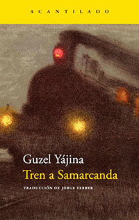 'Tren a Samarcanda' , de Guzel Yájina, editado por Acantilado en traducción de Jorge Ferrer